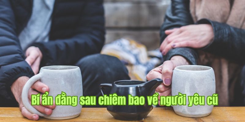 Nằm Mơ Thấy Người Yêu Cũ Bí Ẩn Được Tiết Lộ Qua Sin88 2 Bí mật từ chiêm bao thấy anh/cô ấy