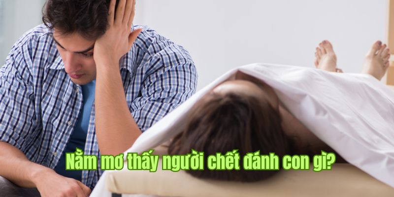 Nằm Mơ Thấy Người Chết| Chiêm Bao Mang Điềm Lành Hay Dữ Sin88 3 Những con lô may mắn khi nằm mơ thấy người chết qua từng trường hợp
