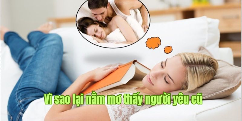 Nằm Mơ Thấy Người Yêu Cũ Bí Ẩn Được Tiết Lộ Qua Sin88 1 Chiêm bao nằm mơ thấy người cũ xuất phát từ đâu?